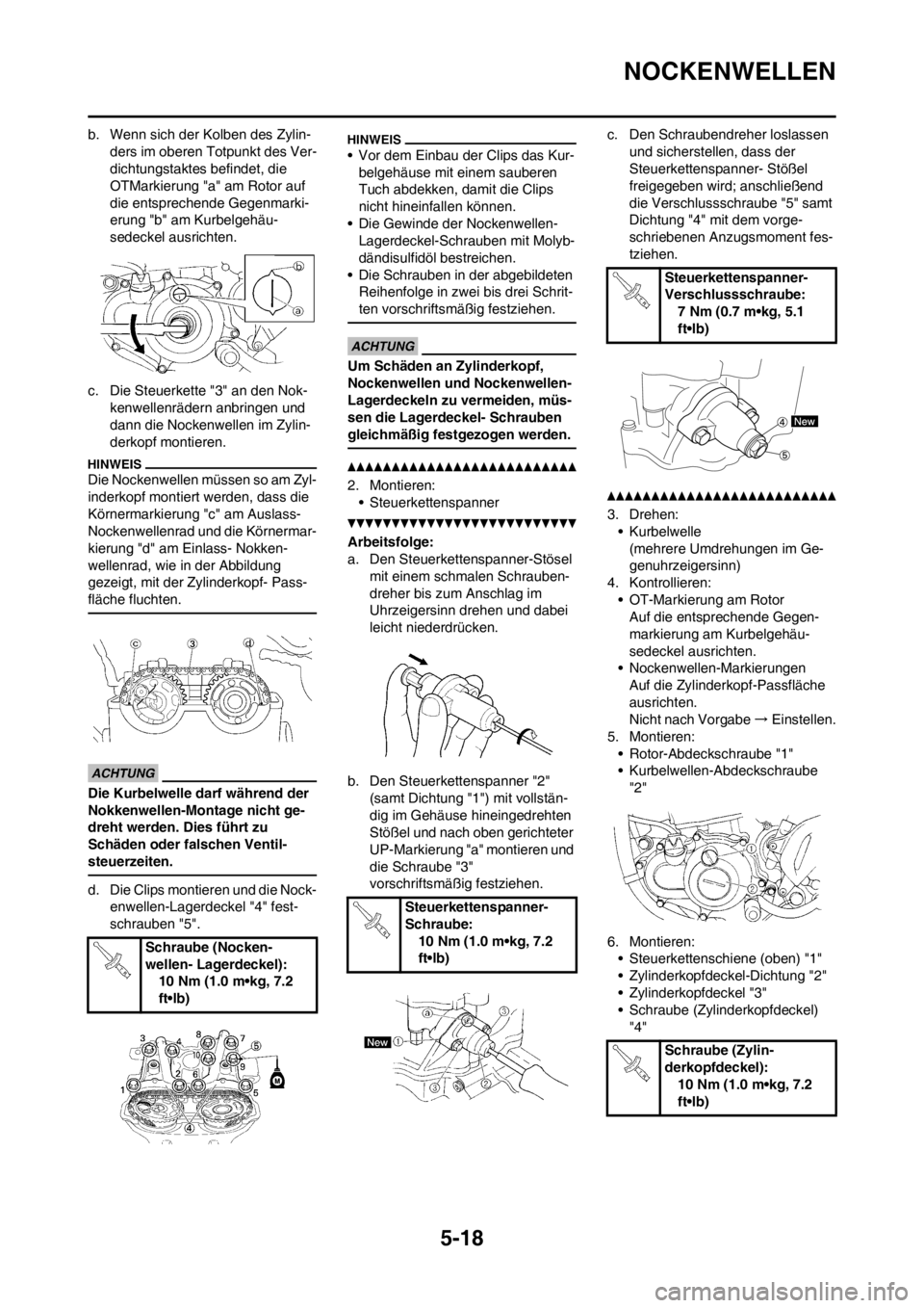 YAMAHA WR 250F 2013  Betriebsanleitungen (in German) 5-18
NOCKENWELLEN
b. Wenn sich der Kolben des Zylin-
ders im oberen Totpunkt des Ver-
dichtungstaktes befindet, die 
OTMarkierung "a" am Rotor auf 
die entsprechende Gegenmarki-
erung "b" am Kurbelgeh