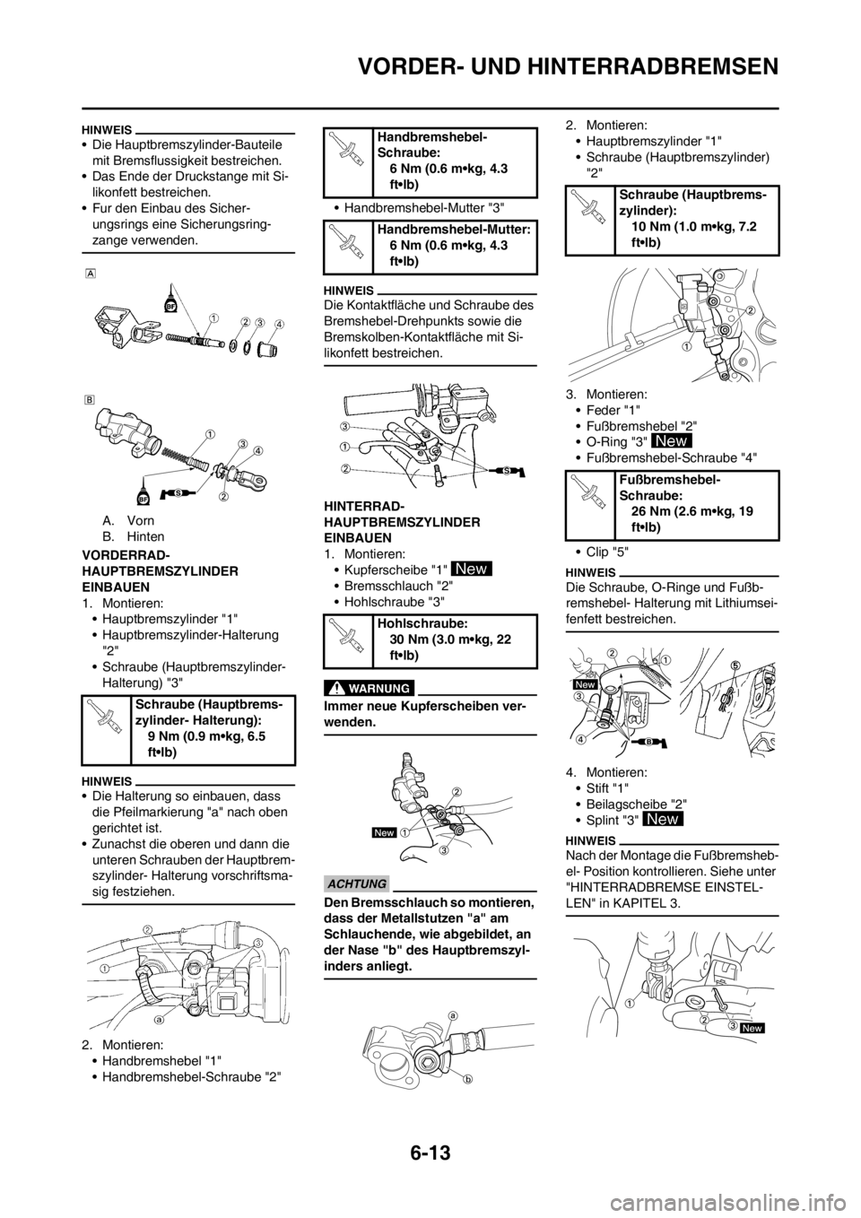 YAMAHA WR 250F 2013  Betriebsanleitungen (in German) 6-13
VORDER- UND HINTERRADBREMSEN
• Die Hauptbremszylinder-Bauteile 
mit Bremsflussigkeit bestreichen.
• Das Ende der Druckstange mit Si-
likonfett bestreichen.
• Fur den Einbau des Sicher-
ungs
