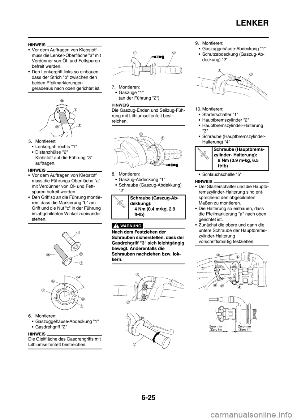 YAMAHA WR 250F 2013  Betriebsanleitungen (in German) 6-25
LENKER
• Vor dem Auftragen von Klebstoff 
muss die Lenker-Oberfläche "a" mit 
Verdünner von Öl- und Fettspuren 
befreit werden.
• Den Lenkergriff links so einbauen, 
dass der Strich "b" zw