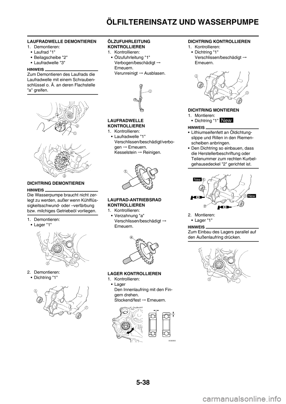 YAMAHA WR 250F 2012  Betriebsanleitungen (in German) 5-38
ÖLFILTEREINSATZ UND WASSERPUMPE
LAUFRADWELLE DEMONTIEREN
1. Demontieren:
• Laufrad "1"
• Beilagscheibe "2"
• Laufradwelle "3"
Zum Demontieren des Laufrads die 
Laufradwelle mit einem Schra