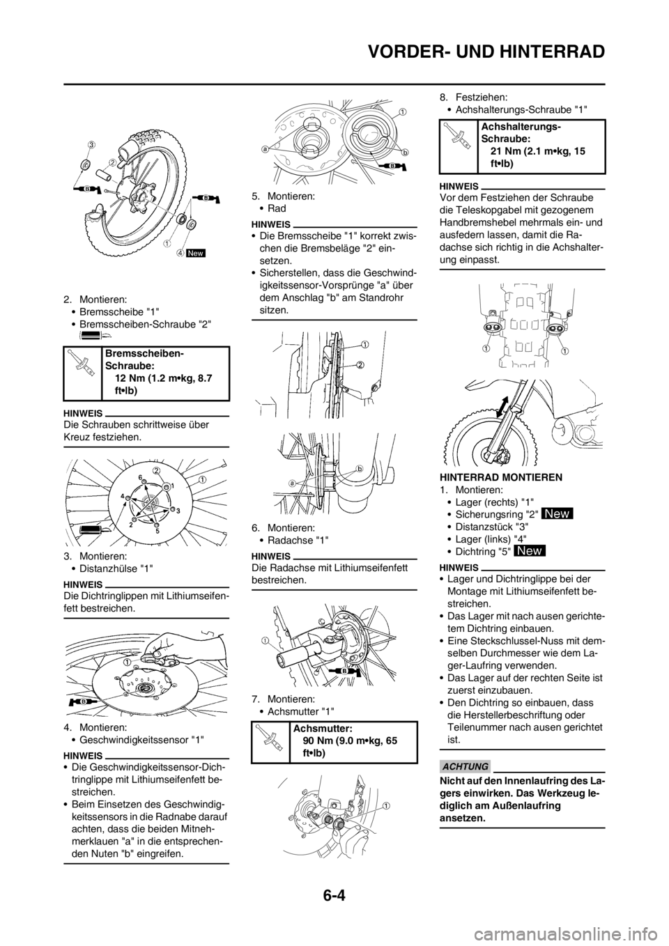 YAMAHA WR 250F 2012  Betriebsanleitungen (in German) 6-4
VORDER- UND HINTERRAD
2. Montieren:
• Bremsscheibe "1"
• Bremsscheiben-Schraube "2" 
Die Schrauben schrittweise über 
Kreuz festziehen.
3. Montieren:
• Distanzhülse "1"
Die Dichtringlippen
