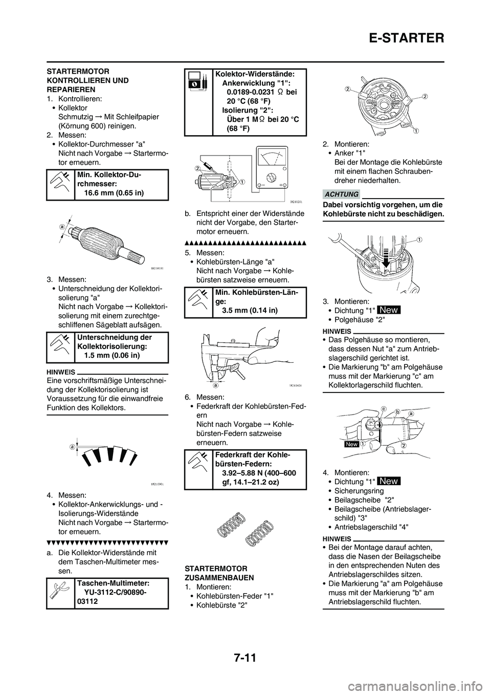 YAMAHA WR 250F 2011 Betriebsanleitungen (in German) 7-11
E-STARTER
STARTERMOTOR
KONTROLLIEREN UND
REPARIEREN
1. Kontrollieren:
•Kollektor
Schmutzig→Mit Schleifpapier
(Körnung 600) reinigen.
2. Messen:
• Kollektor-Durchmesser "a"
Nicht nach Vo YAMAHA WR 250F 2011 Betriebsanleitungen (in German) 7-11
E-STARTER
STARTERMOTOR
KONTROLLIEREN UND
REPARIEREN
1. Kontrollieren:
•Kollektor
Schmutzig→Mit Schleifpapier
(Körnung 600) reinigen.
2. Messen:
• Kollektor-Durchmesser "a"
Nicht nach Vo