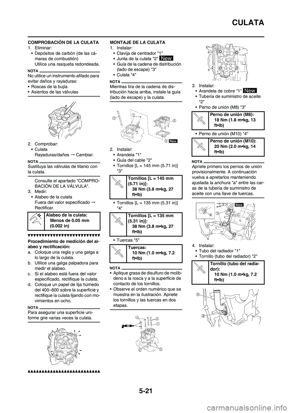 YAMAHA WR 250F 2011 Manuale de Empleo (in Spanish) 5-21
CULATA
COMPROBACIÓN DE LA CULATA
1. Eliminar:
• Depósitos de carbón (de las cá-
maras de combustión)
Utilice una rasqueta redondeada.
No utilice un instrumento afilado para
evitar daños YAMAHA WR 250F 2011 Manuale de Empleo (in Spanish) 5-21
CULATA
COMPROBACIÓN DE LA CULATA
1. Eliminar:
• Depósitos de carbón (de las cá-
maras de combustión)
Utilice una rasqueta redondeada.
No utilice un instrumento afilado para
evitar daños