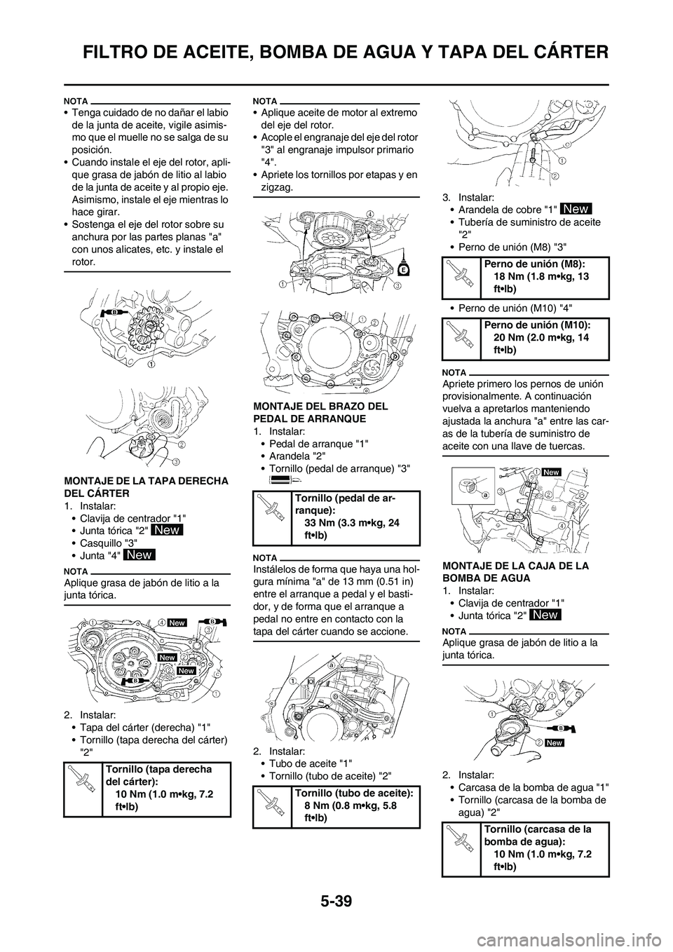 YAMAHA WR 250F 2011  Manuale de Empleo (in Spanish) 5-39
FILTRO DE ACEITE, BOMBA DE AGUA Y TAPA DEL CÁRTER
• Tenga cuidado de no dañar el labio 
de la junta de aceite, vigile asimis-
mo que el muelle no se salga de su 
posición.
• Cuando instale