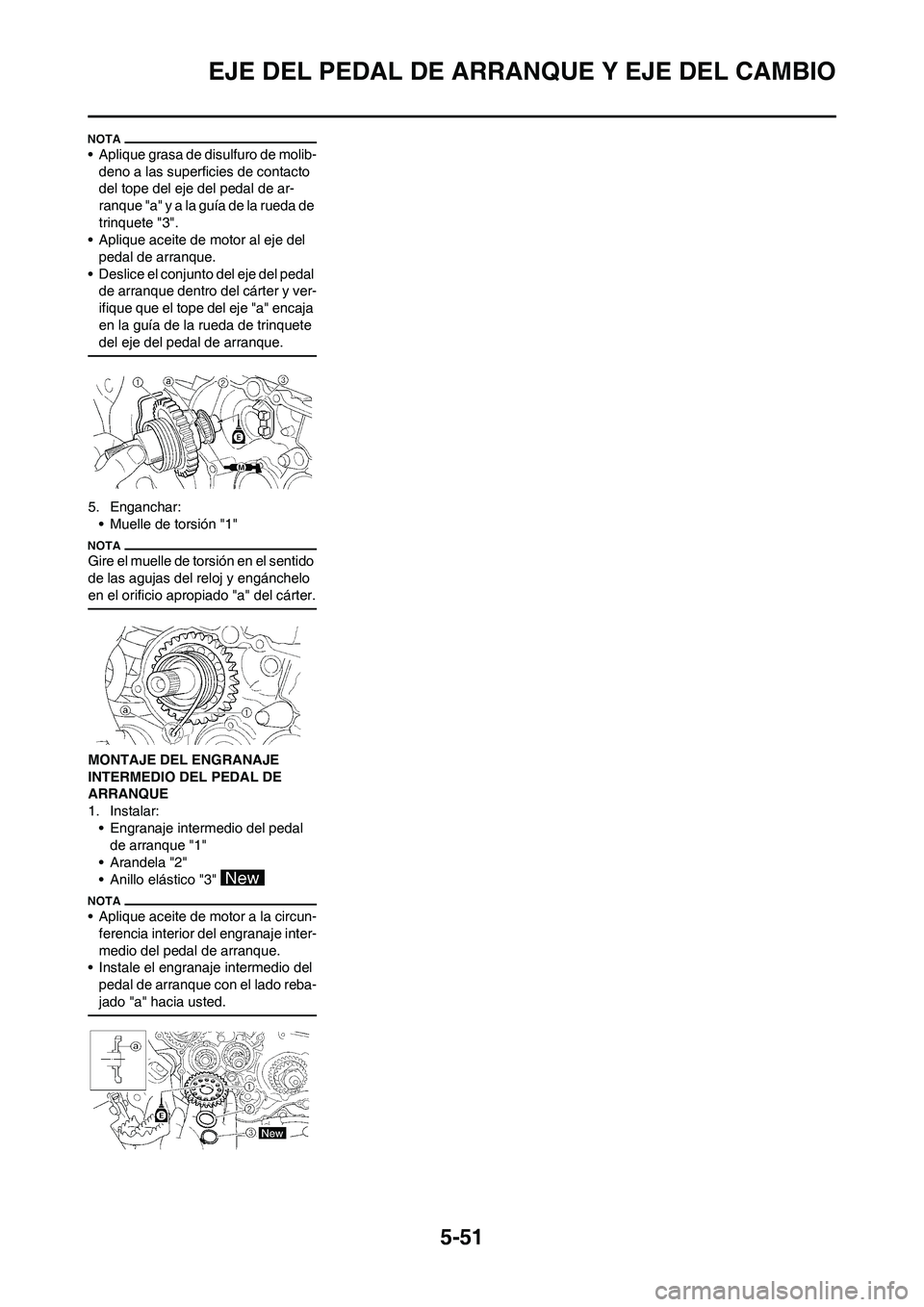 YAMAHA WR 250F 2011  Manuale de Empleo (in Spanish) 5-51
EJE DEL PEDAL DE ARRANQUE Y EJE DEL CAMBIO
• Aplique grasa de disulfuro de molib-
deno a las superficies de contacto 
del tope del eje del pedal de ar-
ranque "a" y a la guía de la rueda de 
t