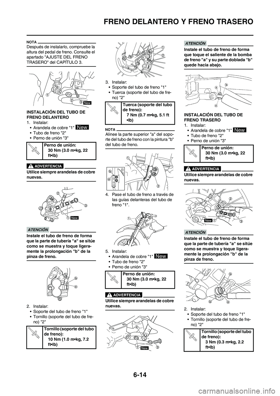YAMAHA WR 250F 2011  Manuale de Empleo (in Spanish) 6-14
FRENO DELANTERO Y FRENO TRASERO
Después de instalarlo, compruebe la 
altura del pedal de freno. Consulte el 
apartado "AJUSTE DEL FRENO 
TRASERO" del CAPÍTULO 3.
INSTALACIÓN DEL TUBO DE 
FRENO