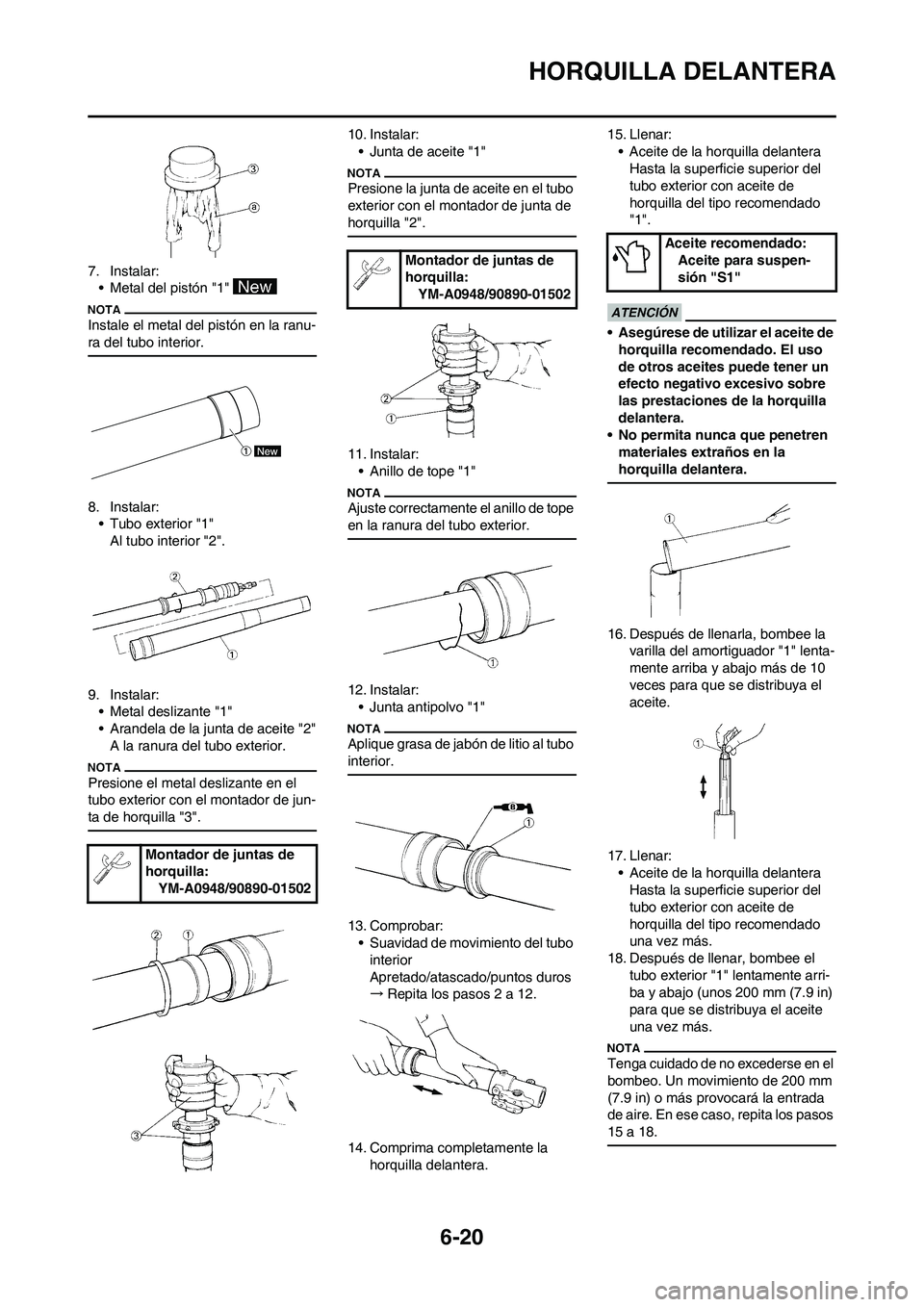 YAMAHA WR 250F 2011  Manuale de Empleo (in Spanish) 6-20
HORQUILLA DELANTERA
7. Instalar:
• Metal del pistón "1" 
Instale el metal del pistón en la ranu-
ra del tubo interior.
8. Instalar:
• Tubo exterior "1"
Al tubo interior "2".
9. Instalar:

