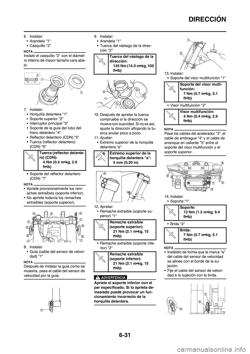 YAMAHA WR 250F 2011  Manuale de Empleo (in Spanish) 6-31
DIRECCIÓN
6. Instalar:
• Arandela "1"
• Casquillo "2"
Instale el casquillo "2" con el diámet-
ro interno de mayor tamaño cara aba-
jo.
7. Instalar:
• Horquilla delantera "1"
• Soporte 