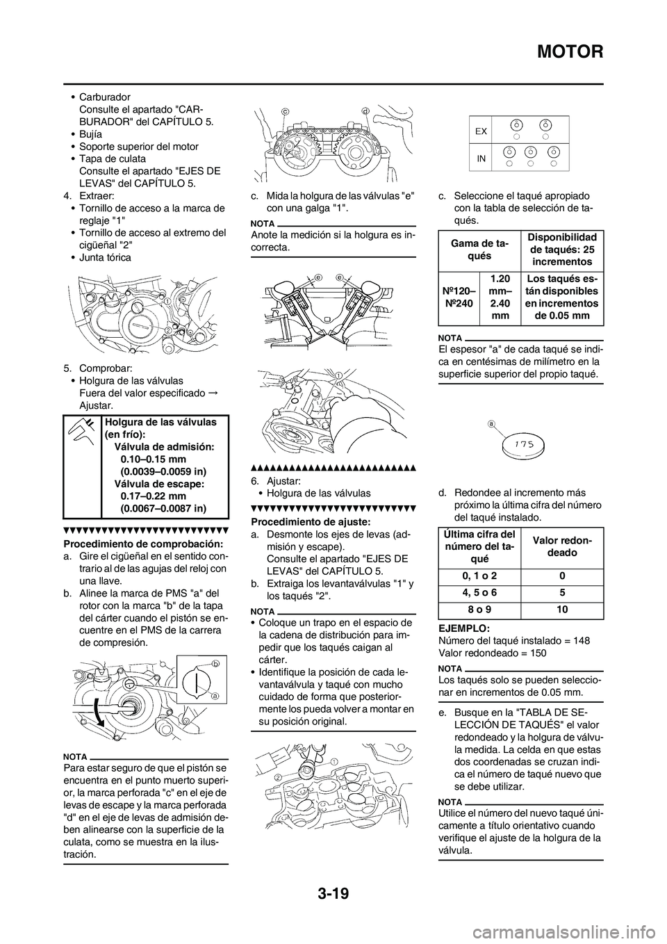 YAMAHA WR 250F 2011  Manuale de Empleo (in Spanish) 3-19
MOTOR
• Carburador
Consulte el apartado "CAR-
BURADOR" del CAPÍTULO 5.
•Bujía
• Soporte superior del motor
• Tapa de culata
Consulte el apartado "EJES DE 
LEVAS" del CAPÍTULO 5.
4. Ext