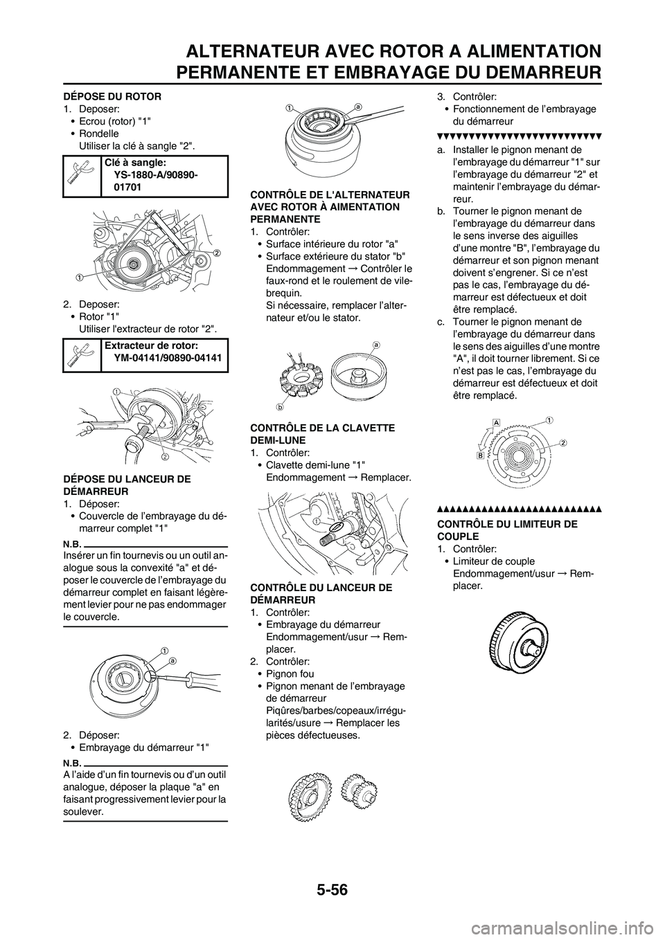 YAMAHA WR 250F 2011 Notices Demploi (in French) 5-56
ALTERNATEUR AVEC ROTOR A ALIMENTATION
PERMANENTE ET EMBRAYAGE DU DEMARREUR
DÉPOSE DU ROTOR
1. Deposer:
• Ecrou (rotor) "1"
• Rondelle
Utiliser la clé à sangle "2".
2. Deposer:
• Rotor "1 YAMAHA WR 250F 2011 Notices Demploi (in French) 5-56
ALTERNATEUR AVEC ROTOR A ALIMENTATION
PERMANENTE ET EMBRAYAGE DU DEMARREUR
DÉPOSE DU ROTOR
1. Deposer:
• Ecrou (rotor) "1"
• Rondelle
Utiliser la clé à sangle "2".
2. Deposer:
• Rotor "1