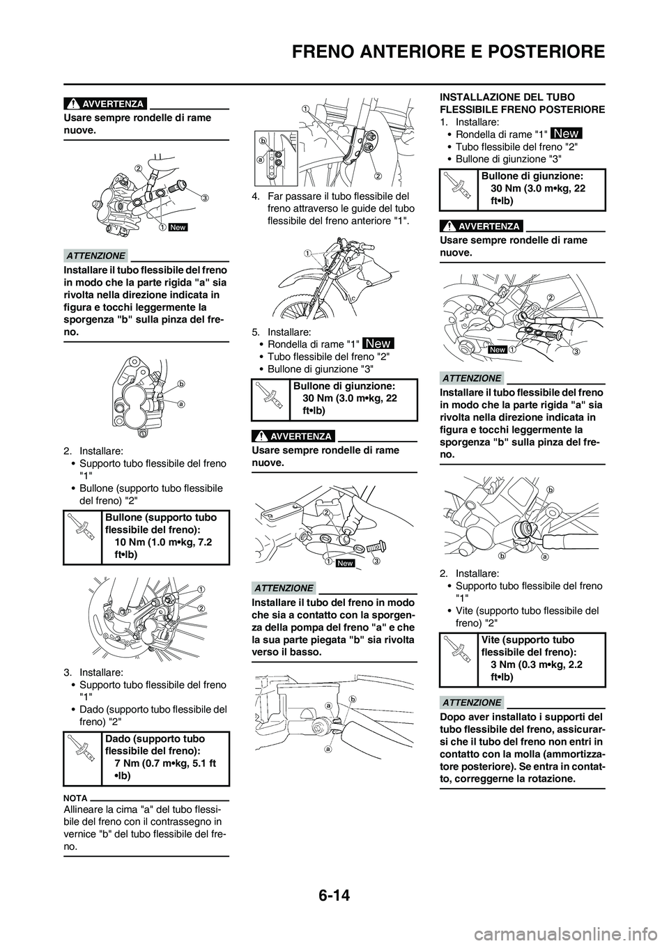 YAMAHA WR 250F 2011 Manuale duso (in Italian) 6-14
FRENO ANTERIORE E POSTERIORE
Usare sempre rondelle di rame
nuove.
Installare il tubo flessibile del freno
in modo che la parte rigida "a" sia
rivolta nella direzione indicata in
figura e tocc YAMAHA WR 250F 2011 Manuale duso (in Italian) 6-14
FRENO ANTERIORE E POSTERIORE
Usare sempre rondelle di rame
nuove.
Installare il tubo flessibile del freno
in modo che la parte rigida "a" sia
rivolta nella direzione indicata in
figura e tocc