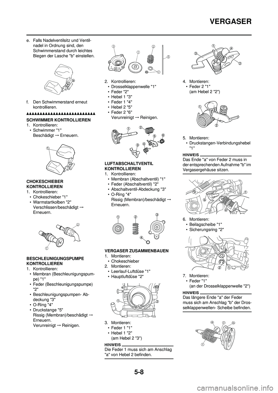 YAMAHA WR 250F 2010 Betriebsanleitungen (in German) 5-8
VERGASER
e. Falls Nadelventilsitz und Ventil-nadel in Ordnung sind, den
Schwimmerstand durch leichtes
Biegen der Lasche "b" einstellen.
f. Den Schwimmerstand erneut kontrollieren.
SCHWIMMER KON YAMAHA WR 250F 2010 Betriebsanleitungen (in German) 5-8
VERGASER
e. Falls Nadelventilsitz und Ventil-nadel in Ordnung sind, den
Schwimmerstand durch leichtes
Biegen der Lasche "b" einstellen.
f. Den Schwimmerstand erneut kontrollieren.
SCHWIMMER KON