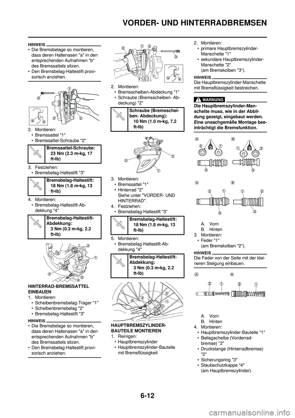 YAMAHA WR 250F 2010 Betriebsanleitungen (in German) 6-12
VORDER- UND HINTERRADBREMSEN
• Die Bremsbelage so montieren, dass deren Haltenasen "a" in den
entsprechenden Aufnahmen "b"
des Bremssattels sitzen.
• Den Bremsbelag-Haltestift provi- sorisc YAMAHA WR 250F 2010 Betriebsanleitungen (in German) 6-12
VORDER- UND HINTERRADBREMSEN
• Die Bremsbelage so montieren, dass deren Haltenasen "a" in den
entsprechenden Aufnahmen "b"
des Bremssattels sitzen.
• Den Bremsbelag-Haltestift provi- sorisc