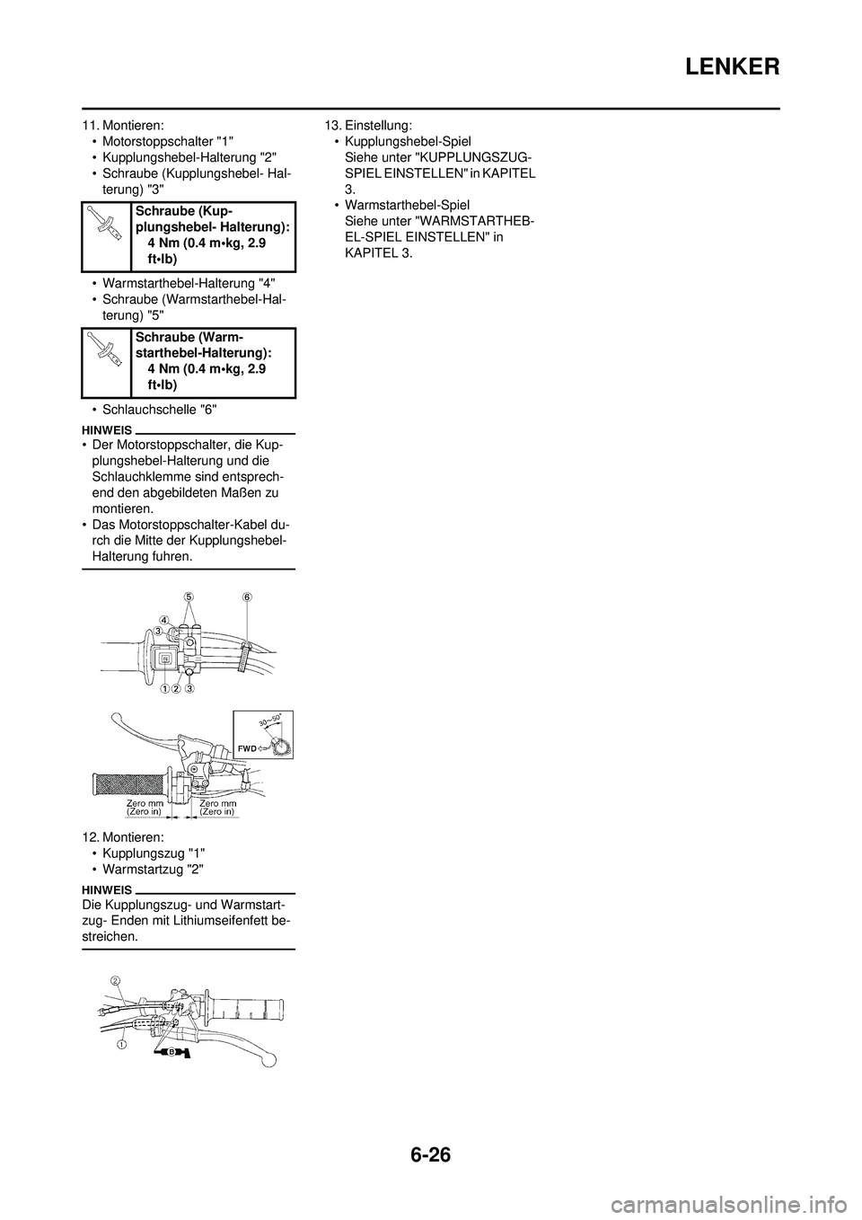 YAMAHA WR 250F 2010  Betriebsanleitungen (in German) 6-26
LENKER
11. Montieren:• Motorstoppschalter "1"
• Kupplungshebel-Halterung "2"
• Schraube (Kupplungshebel- Hal-terung) "3"
• Warmstarthebel-Halterung "4"
• Schraube (Warmstarthebel-Hal- t