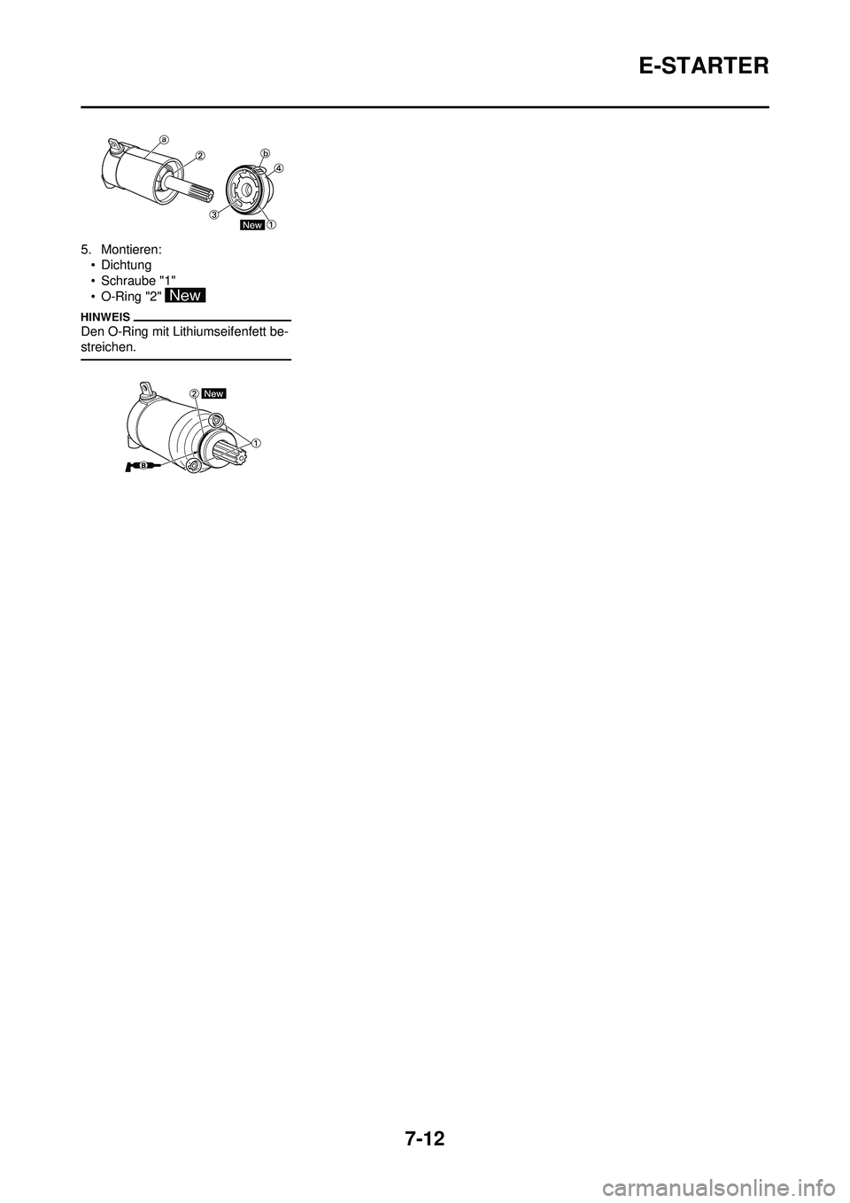 YAMAHA WR 250F 2010  Betriebsanleitungen (in German) 7-12
E-STARTER
5. Montieren:• Dichtung
• Schraube "1"
• O-Ring "2" 
Den O-Ring mit Lithiumseifenfett be-
streichen. 