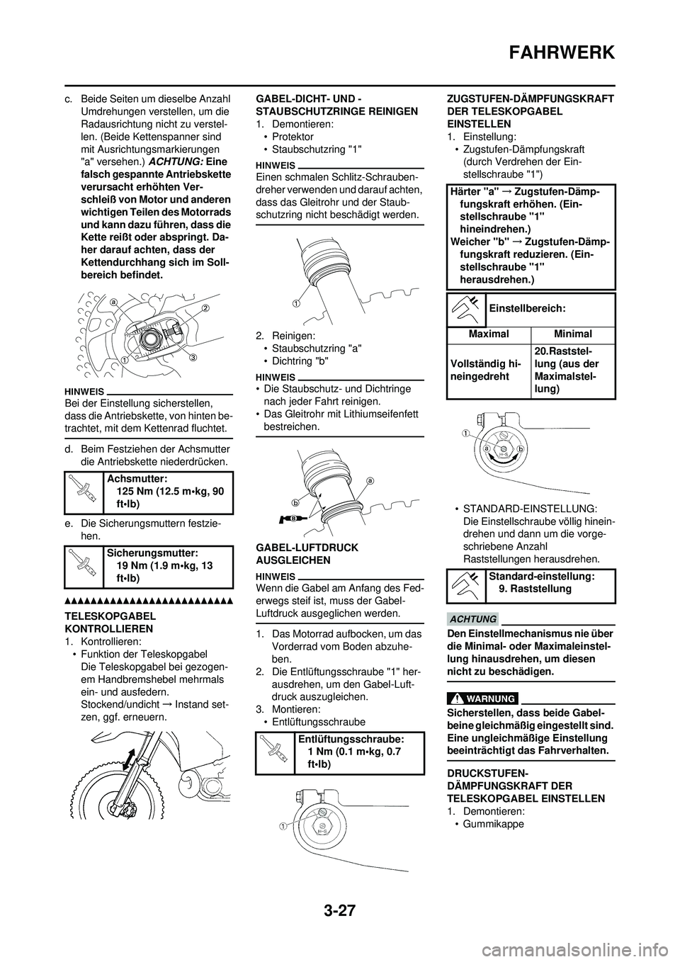 YAMAHA WR 250F 2010 Betriebsanleitungen (in German) 3-27
FAHRWERK
c. Beide Seiten um dieselbe Anzahl Umdrehungen verstellen, um die
Radausrichtung ni cht zu verstel-
len. (Beide Kettenspanner sind
mit Ausrichtungsmarkierungen
"a" versehen.) ACHTUNG YAMAHA WR 250F 2010 Betriebsanleitungen (in German) 3-27
FAHRWERK
c. Beide Seiten um dieselbe Anzahl Umdrehungen verstellen, um die
Radausrichtung ni cht zu verstel-
len. (Beide Kettenspanner sind
mit Ausrichtungsmarkierungen
"a" versehen.) ACHTUNG