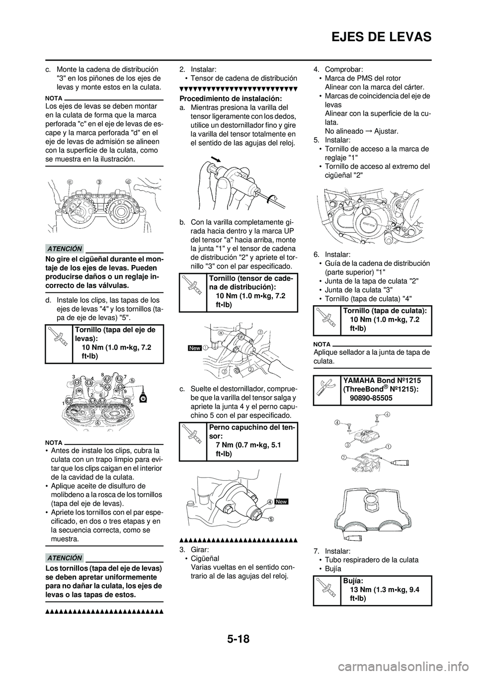 YAMAHA WR 250F 2010  Manuale de Empleo (in Spanish) 5-18
EJES DE LEVAS
c. Monte la cadena de distribución "3" en los piñones de los ejes de 
levas y monte estos en la culata.
Los ejes de levas se deben montar 
en la culata de forma que la marca 
perf