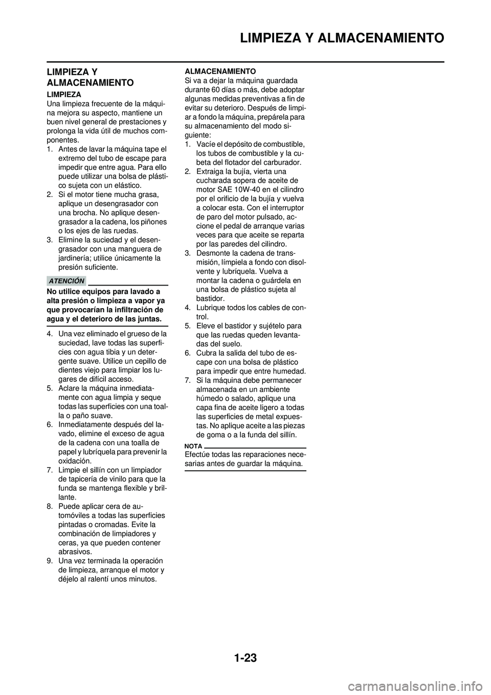 YAMAHA WR 250F 2010  Manuale de Empleo (in Spanish) 1-23
LIMPIEZA Y ALMACENAMIENTO
LIMPIEZA Y 
ALMACENAMIENTO
LIMPIEZA
Una limpieza frecuente de la máqui-
na mejora su aspecto, mantiene un 
buen nivel general de prestaciones y 
prolonga la vida útil 