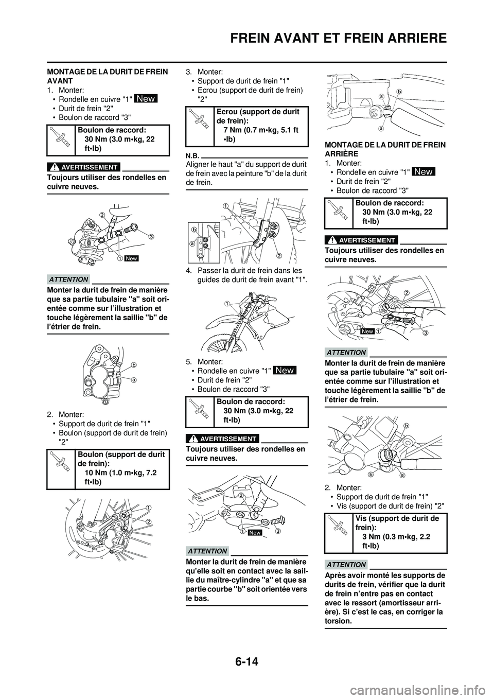 YAMAHA WR 250F 2010  Notices Demploi (in French) 6-14
FREIN AVANT ET FREIN ARRIERE
MONTAGE DE LA DURIT DE FREIN 
AVANT
1. Monter:• Rondelle en cuivre "1" 
• Durit de frein "2"
• Boulon de raccord "3"
Toujours utiliser des rondelles en 
cuivre 