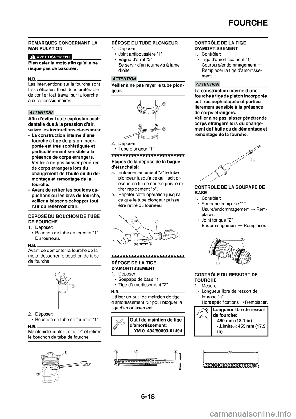 YAMAHA WR 250F 2010  Notices Demploi (in French) 6-18
FOURCHE
REMARQUES CONCERNANT LA 
MANIPULATION
Bien caler la moto afin qu’elle ne 
risque pas de basculer.
Les interventions sur la fourche sont 
très délicates. Il est donc préférable 
de c