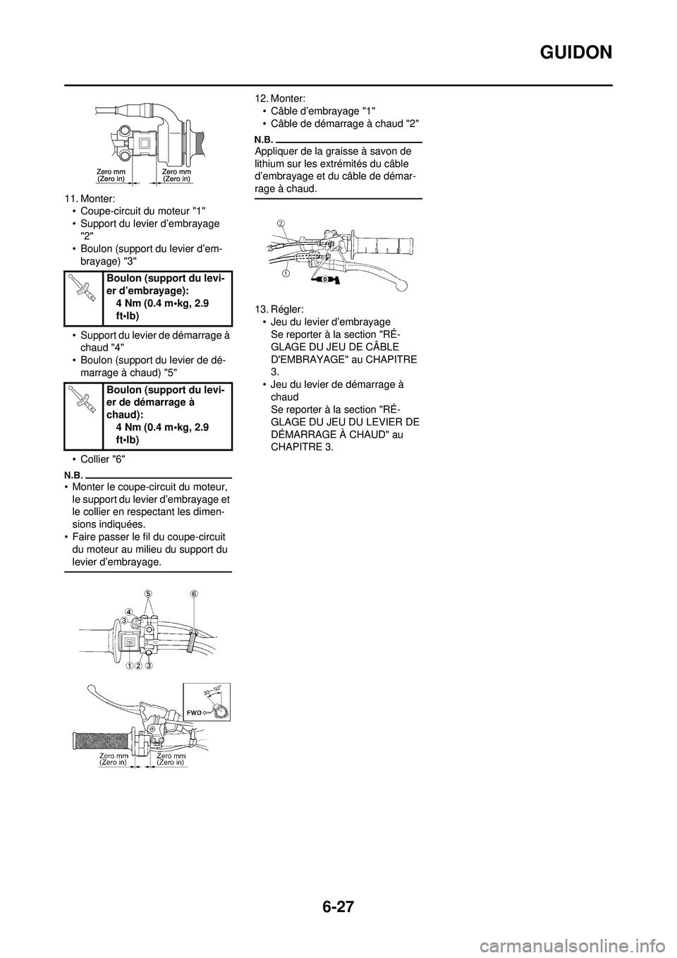 YAMAHA WR 250F 2010  Notices Demploi (in French) 6-27
GUIDON
11. Monter:• Coupe-circuit du moteur "1"
• Support du levier d’embrayage "2"
• Boulon (support du levier d’em-
brayage) "3"
• Support du levier de démarrage à  chaud "4"
• 