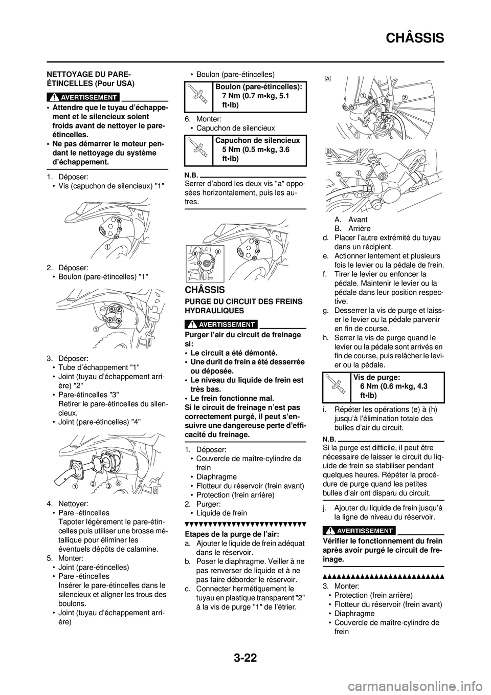 YAMAHA WR 250F 2010  Notices Demploi (in French) 3-22
CHÂSSIS
NETTOYAGE DU PARE-
ÉTINCELLES (Pour USA)
• Attendre que le tuyau d’échappe-ment et le silencieux soient 
froids avant de nettoyer le pare-
étincelles.
• Ne pas démarrer le mote