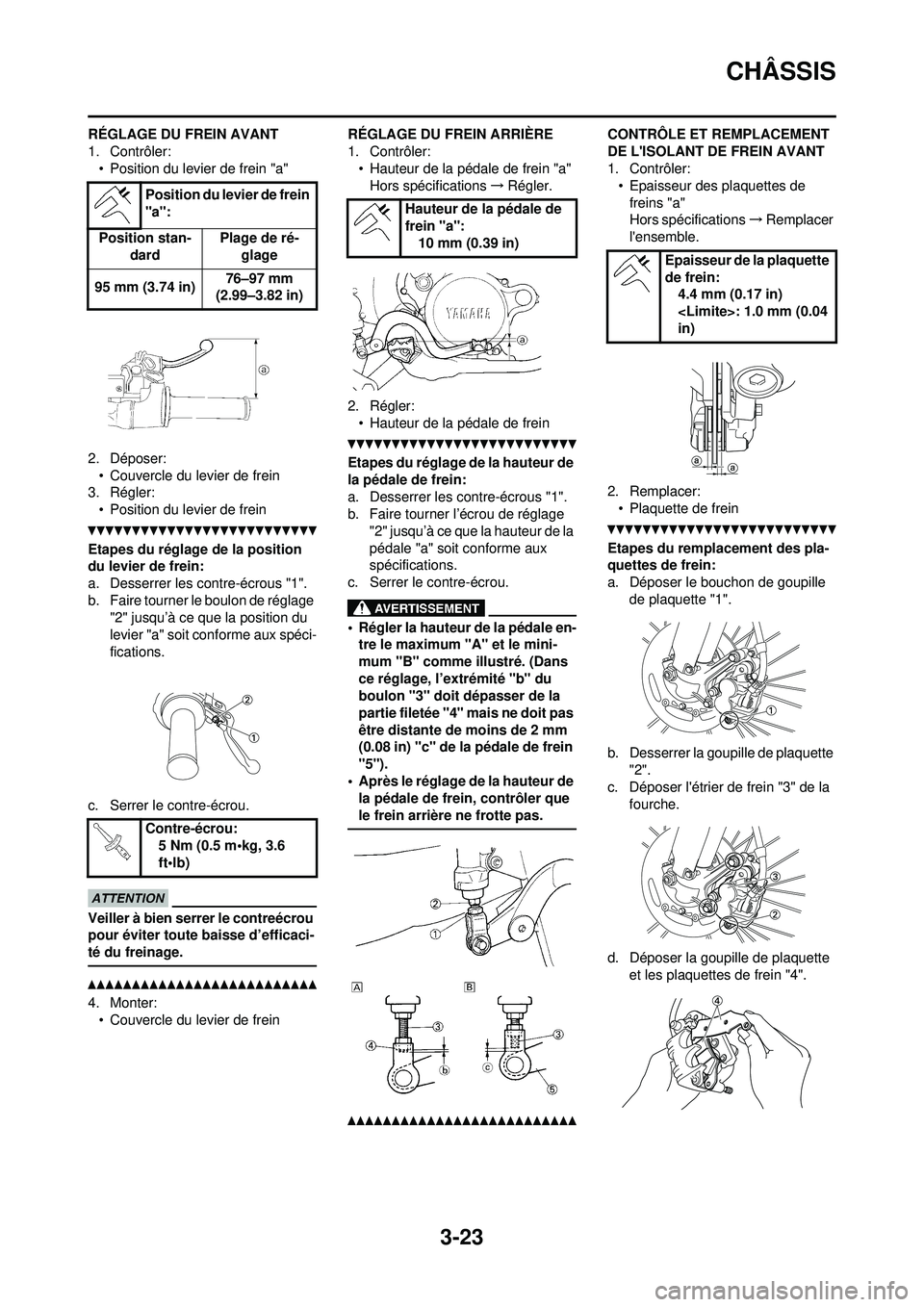 YAMAHA WR 250F 2010  Notices Demploi (in French) 3-23
CHÂSSIS
RÉGLAGE DU FREIN AVANT
1. Contrôler:• Position du levier de frein "a"
2. Déposer: • Couvercle du levier de frein
3. Régler: • Position du levier de frein
Etapes du réglage de 