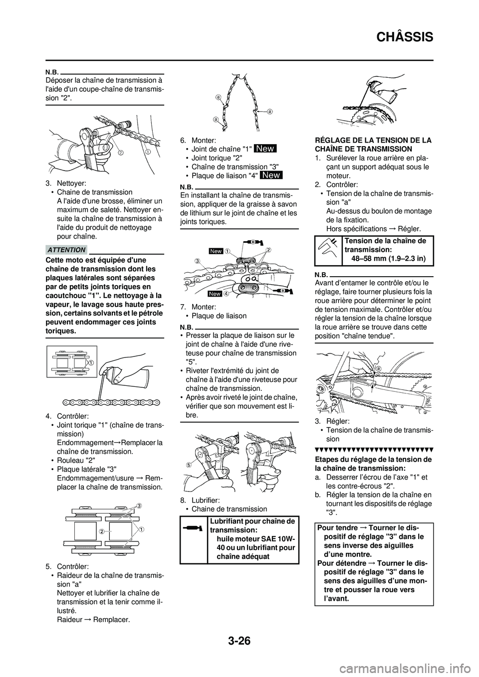 YAMAHA WR 250F 2010  Notices Demploi (in French) 3-26
CHÂSSIS
Déposer la chaîne de transmission à 
laide dun coupe-chaîne de transmis-
sion "2".
3. Nettoyer:• Chaine de transmission
A laide dune brosse, éliminer un 
maximum de saleté. N
