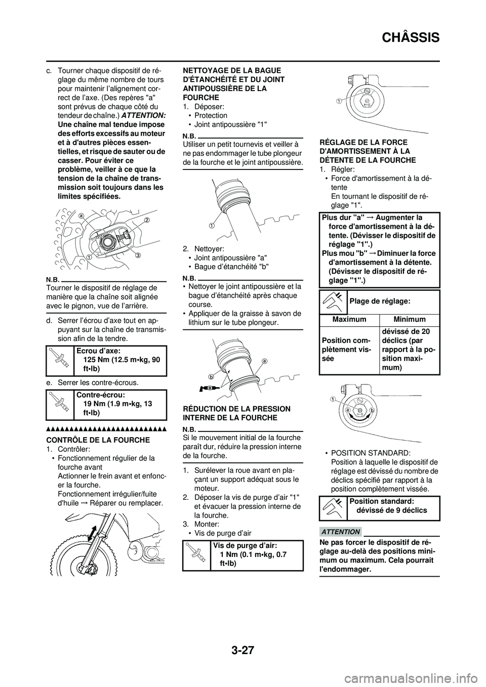 YAMAHA WR 250F 2010  Notices Demploi (in French) 3-27
CHÂSSIS
c. Tourner chaque dispositif de ré-glage du même nombre de tours 
pour maintenir l’alignement cor-
rect de l’axe. (Des repères "a" 
sont prévus de chaque côté du 
tendeur de ch