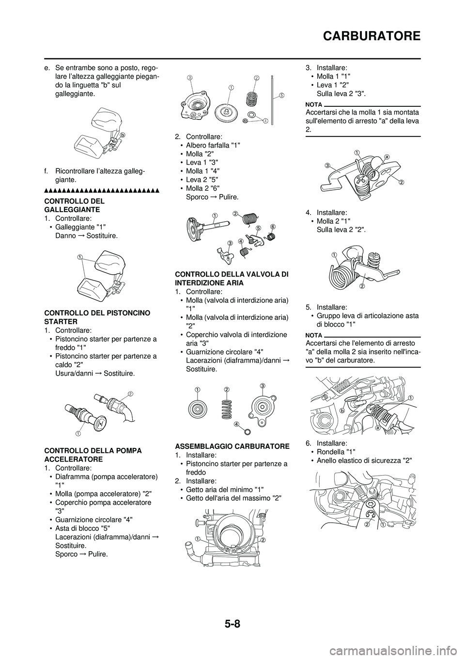 YAMAHA WR 250F 2010  Manuale duso (in Italian) 5-8
CARBURATORE
e. Se entrambe sono a posto, rego-lare l’altezza galleggiante piegan-
do la linguetta "b" sul 
galleggiante.
f. Ricontrollare l’altezza galleg- giante.
CONTROLLO DEL 
GALLEGGIANTE
