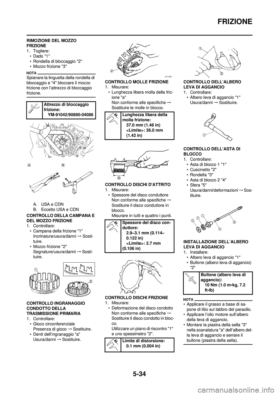 YAMAHA WR 250F 2010  Manuale duso (in Italian) 5-34
FRIZIONE
RIMOZIONE DEL MOZZO 
FRIZIONE
1. Togliere:• Dado "1"
• Rondella di bloccaggio "2"
• Mozzo frizione "3"
Spianare la linguetta della rondella di 
bloccaggio e "4" bloccare il mozzo 

