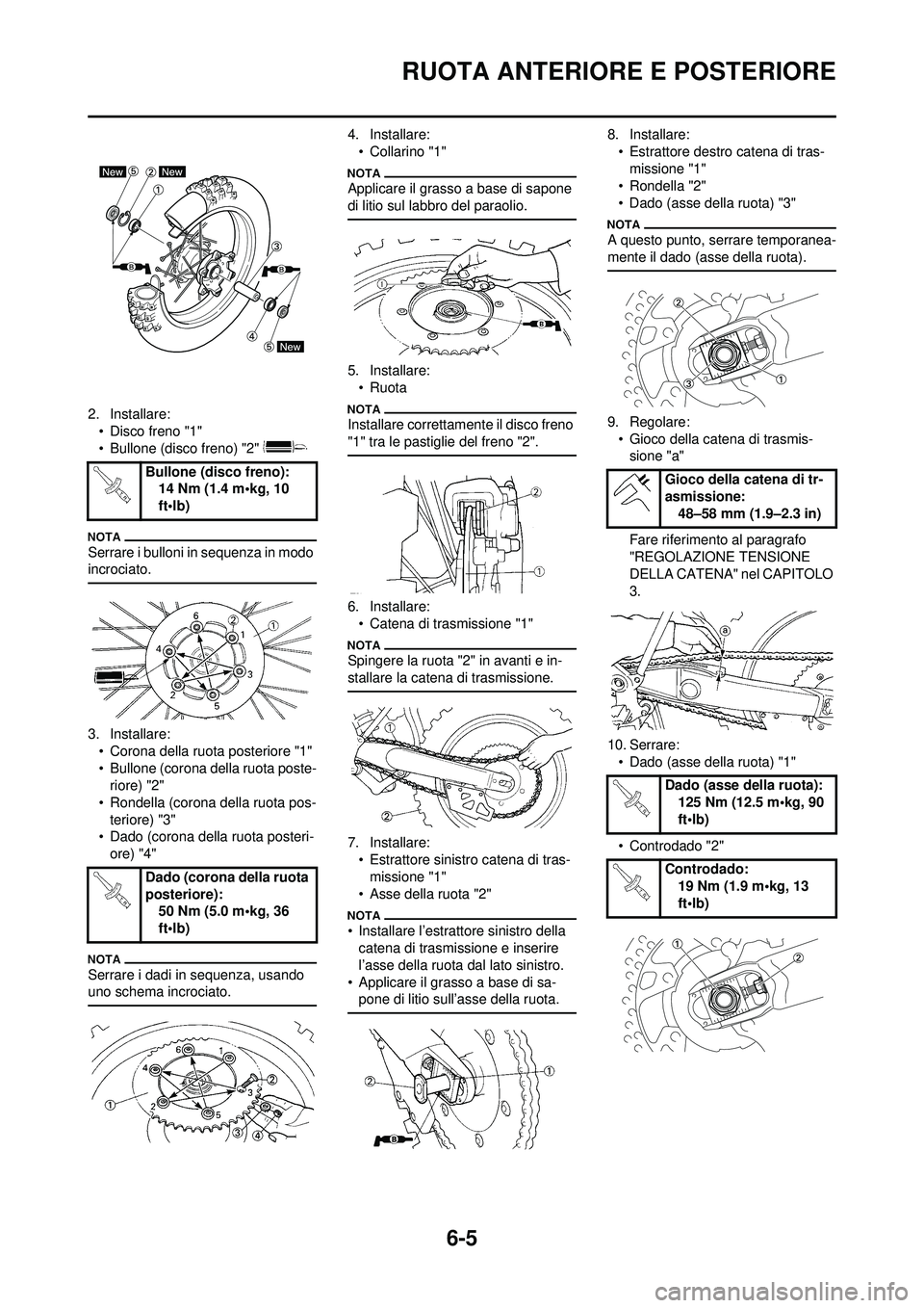 YAMAHA WR 250F 2010  Manuale duso (in Italian) 6-5
RUOTA ANTERIORE E POSTERIORE
2. Installare:• Disco freno "1"
• Bullone (disco freno) "2" 
Serrare i bulloni in sequenza in modo 
incrociato.
3. Installare:• Corona della ruota posteriore "1"