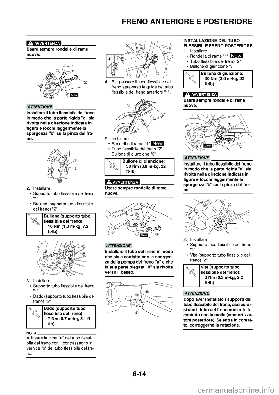 YAMAHA WR 250F 2010  Manuale duso (in Italian) 6-14
FRENO ANTERIORE E POSTERIORE
Usare sempre rondelle di rame 
nuove.
Installare il tubo flessibile del freno 
in modo che la parte rigida "a" sia 
rivolta nella direzione indicata in 
figura e tocc