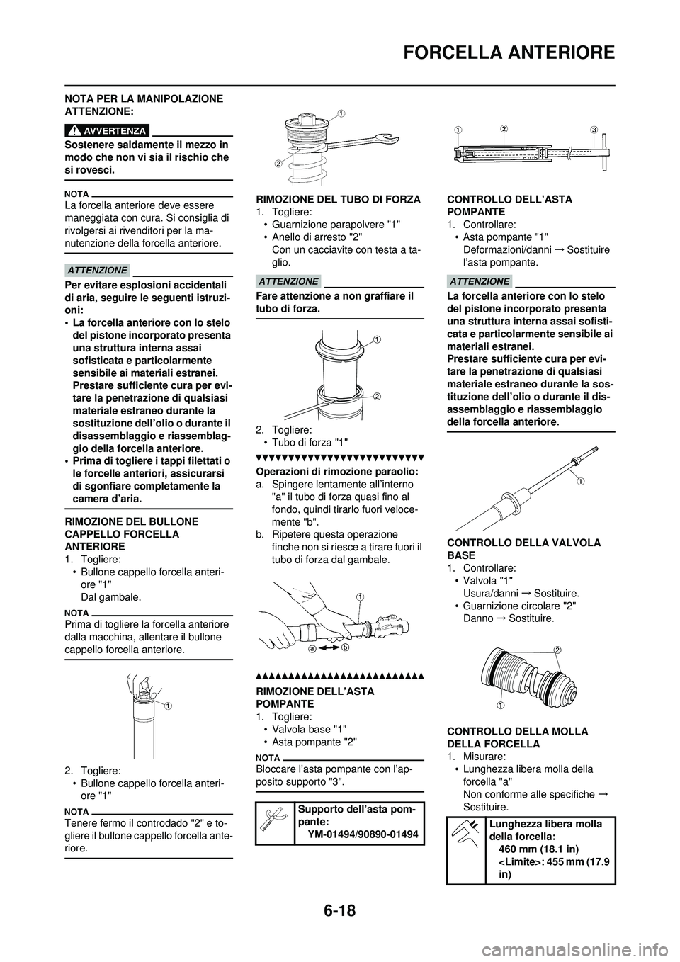 YAMAHA WR 250F 2010  Manuale duso (in Italian) 6-18
FORCELLA ANTERIORE
NOTA PER LA MANIPOLAZIONE 
ATTENZIONE:
Sostenere saldamente il mezzo in 
modo che non vi sia il rischio che 
si rovesci.
La forcella anteriore deve essere 
maneggiata con cura.