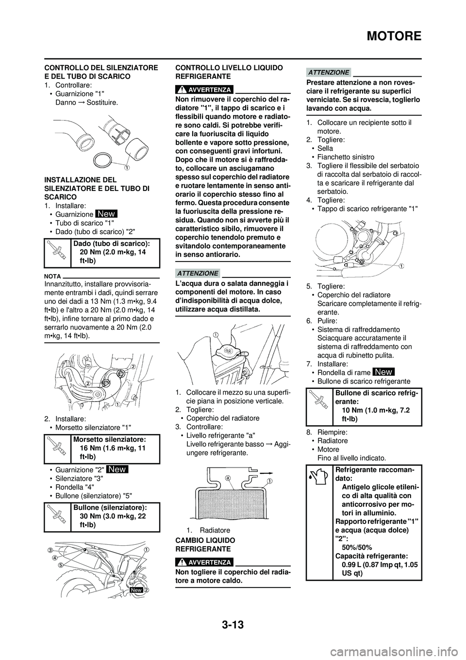 YAMAHA WR 250F 2010  Manuale duso (in Italian) 3-13
MOTORE
CONTROLLO DEL SILENZIATORE 
E DEL TUBO DI SCARICO
1. Controllare:• Guarnizione "1"
Danno →Sostituire.
INSTALLAZIONE DEL 
SILENZIATORE E DEL TUBO DI 
SCARICO
1. Installare: • Guarnizi