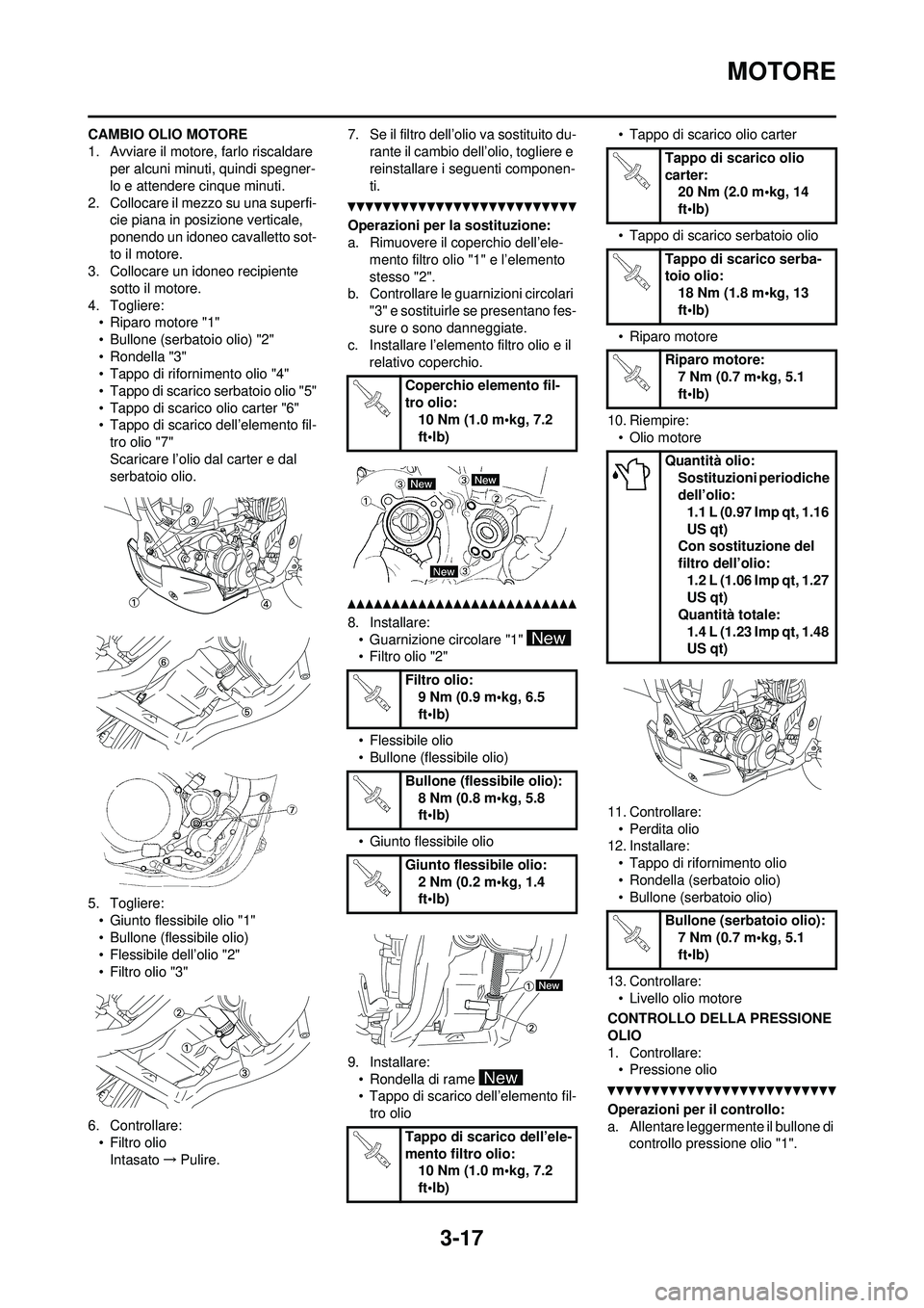 YAMAHA WR 250F 2010  Manuale duso (in Italian) 3-17
MOTORE
CAMBIO OLIO MOTORE
1. Avviare il motore, farlo riscaldare per alcuni minuti, quindi spegner-
lo e attendere cinque minuti.
2. Collocare il mezzo su una superfi- cie piana in posizione vert