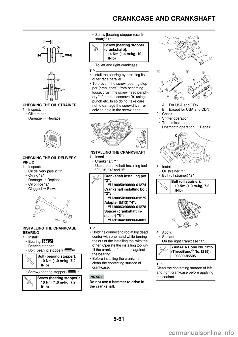 YAMAHA WR 250F 2009  Owners Manual 5-61
CRANKCASE AND CRANKSHAFT
CHECKING THE OIL STRAINER
1. Inspect:• Oil strainer
Damage →Replace.
CHECKING THE OIL DELIVERY 
PIPE 2
1. Inspect: • Oil delivery pipe 2 "1"
• O-ring "2"Damage 