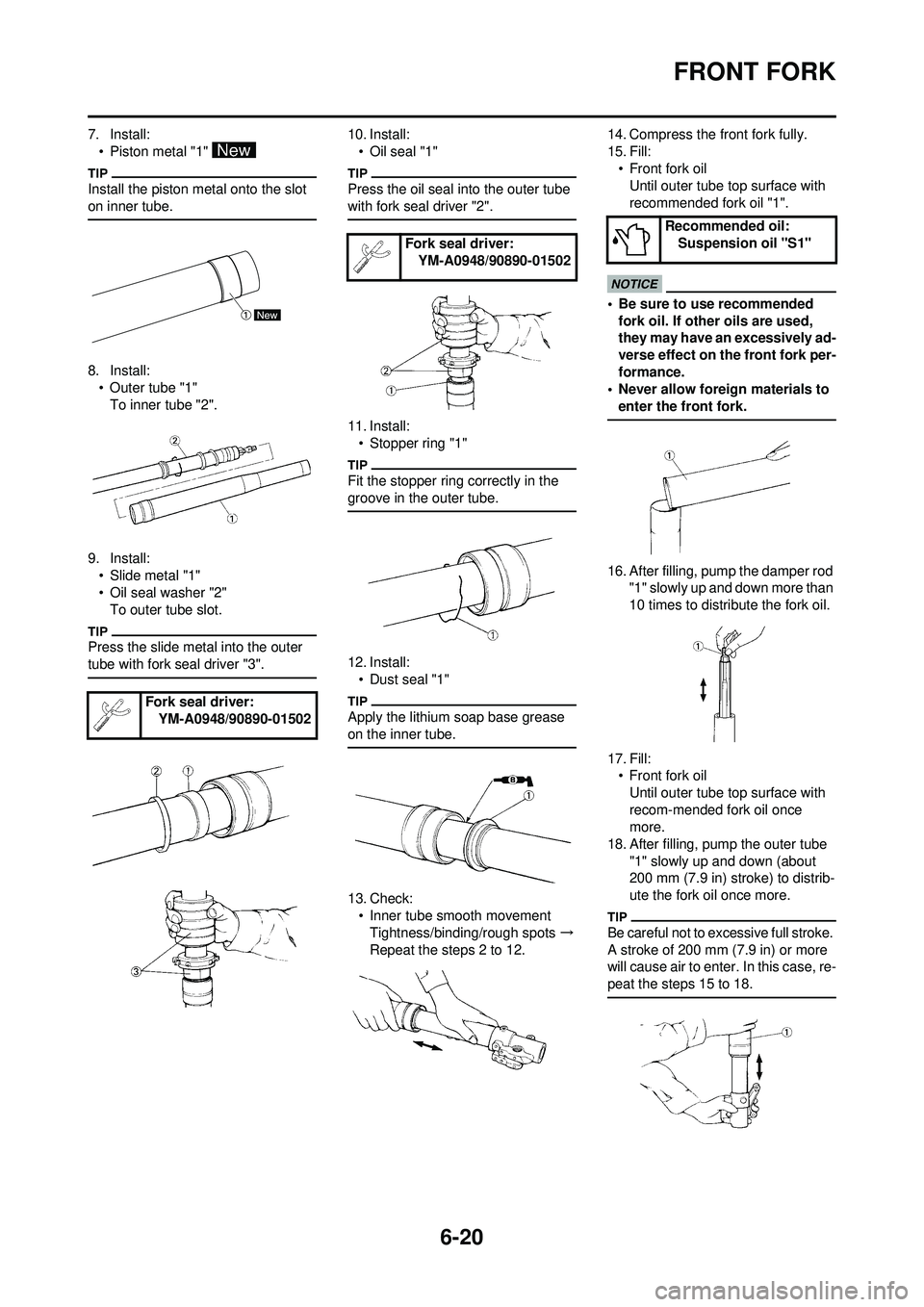 YAMAHA WR 250F 2009  Owners Manual 6-20
FRONT FORK
7. Install:• Piston metal "1" 
Install the piston metal onto the slot 
on inner tube.
8. Install:• Outer tube "1"To inner tube "2".
9. Install: • Slide metal "1"
• Oil seal was