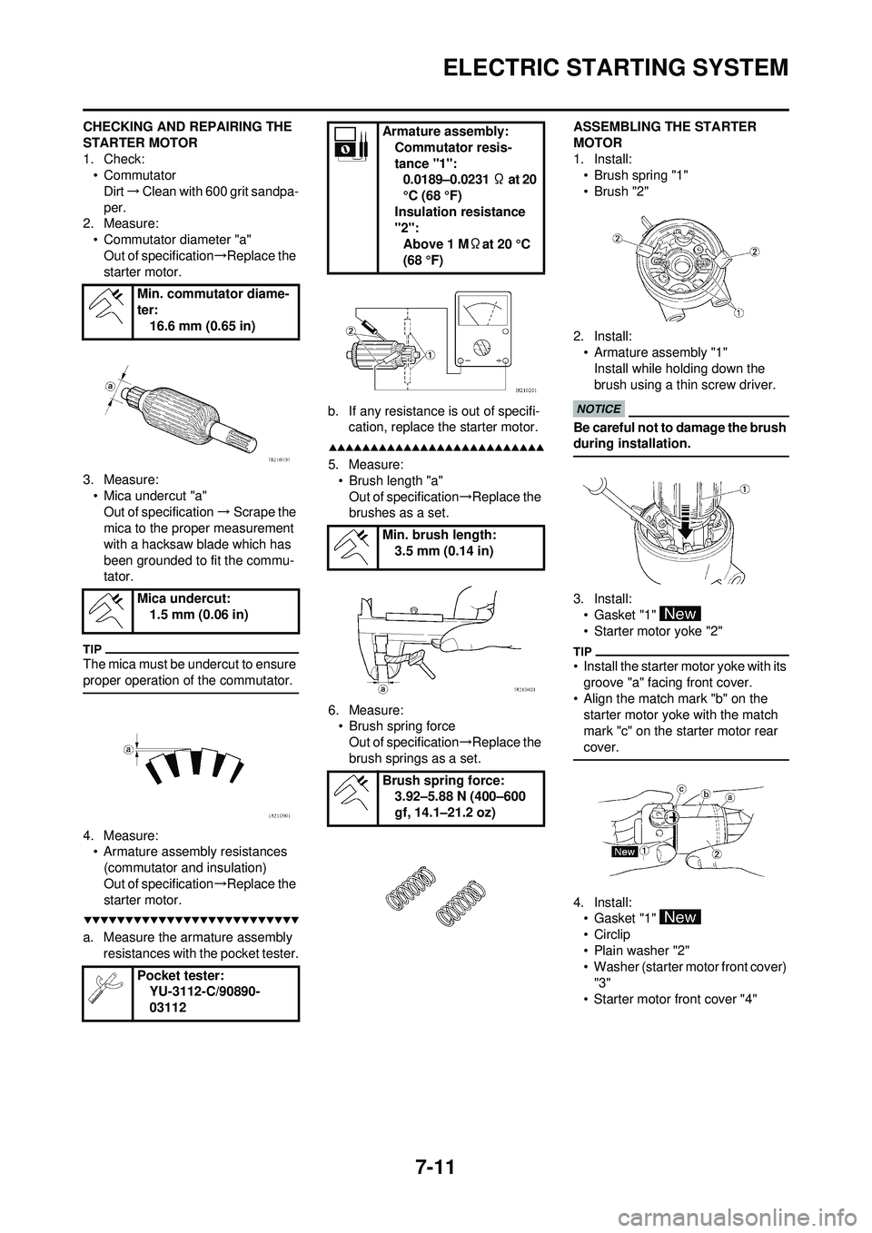 YAMAHA WR 250F 2009  Owners Manual 7-11
ELECTRIC STARTING SYSTEM
CHECKING AND REPAIRING THE 
STARTER MOTOR
1. Check:• Commutator
Dirt →Clean with 600 grit sandpa-
per.
2. Measure:
• Commutator diameter "a"Out of specification →