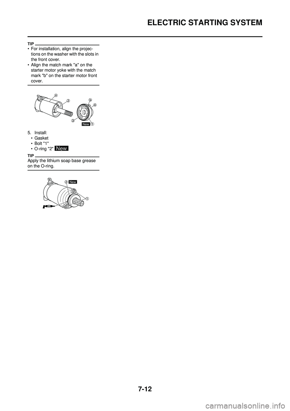 YAMAHA WR 250F 2009  Owners Manual 7-12
ELECTRIC STARTING SYSTEM
• For installation, align the projec-tions on the washer with the slots in 
the front cover.
• Align the match mark "a" on the  starter motor yoke with the match 
mar