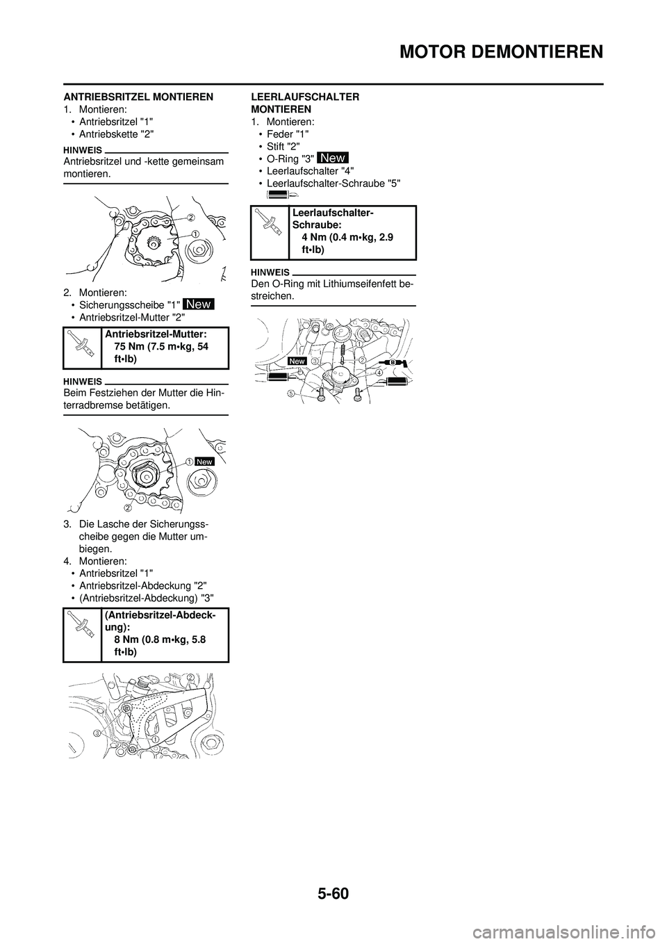 YAMAHA WR 250F 2009  Betriebsanleitungen (in German) 5-60
MOTOR DEMONTIEREN
ANTRIEBSRITZEL MONTIEREN
1. Montieren:• Antriebsritzel "1"
• Antriebskette "2"
Antriebsritzel und -kette gemeinsam 
montieren.
2. Montieren:• Sicherungsscheibe "1" 
• An