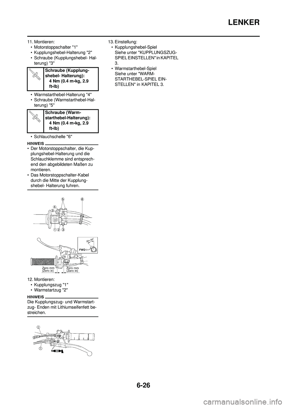 YAMAHA WR 250F 2009  Betriebsanleitungen (in German) 6-26
LENKER
11. Montieren:• Motorstoppschalter "1"
• Kupplungshebel-Halterung "2"
• Schraube (Kupplungshebel- Hal-terung) "3"
• Warmstarthebel-Halterung "4"
• Schraube (Warmstarthebel-Hal- t
