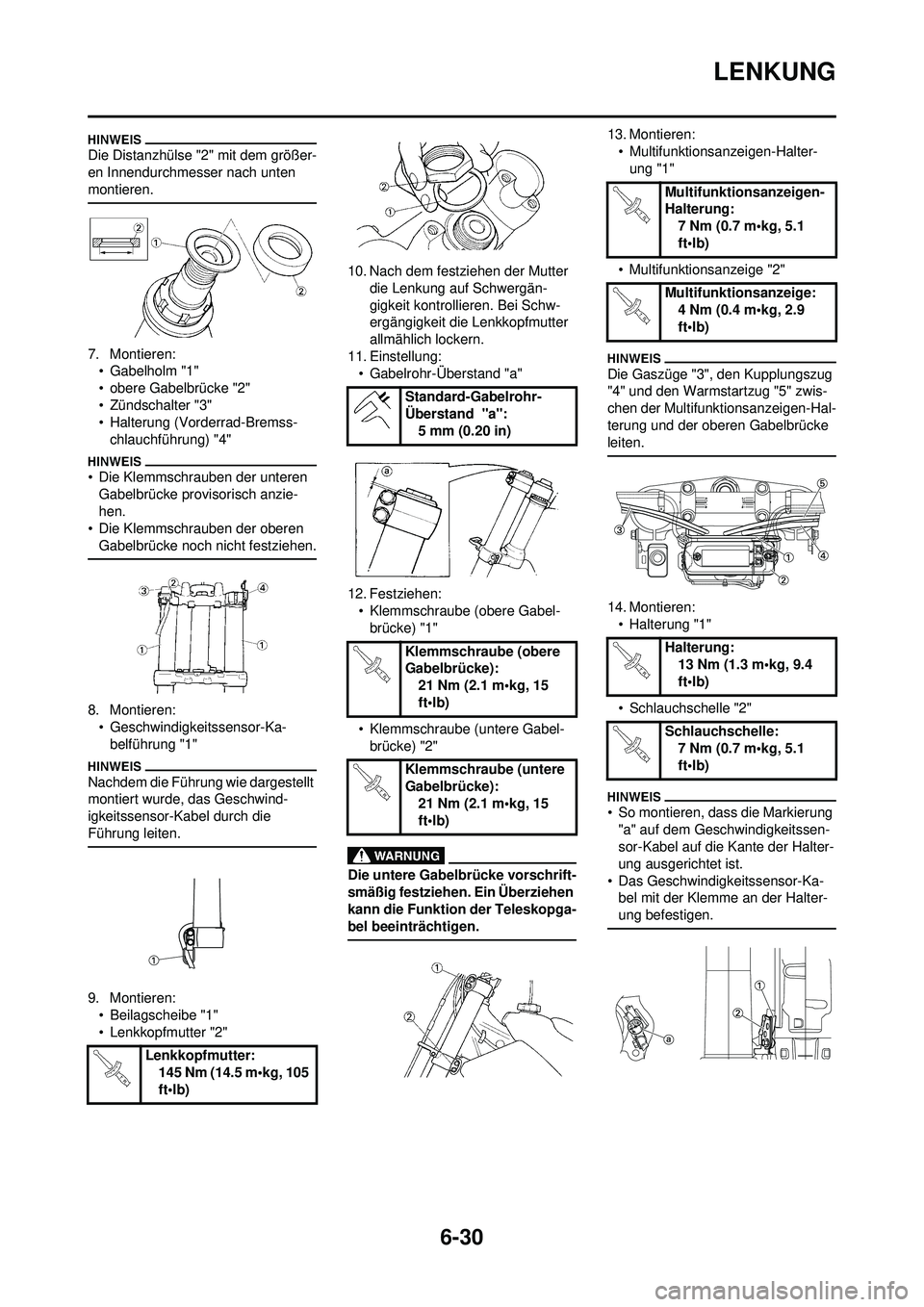 YAMAHA WR 250F 2009  Betriebsanleitungen (in German) 6-30
LENKUNG
Die Distanzhülse "2" mit dem größer-
en Innendurchmesser nach unten 
montieren.
7. Montieren:• Gabelholm "1"
• obere Gabelbrücke "2"
• Zündschalter "3"
• Halterung (Vorderrad