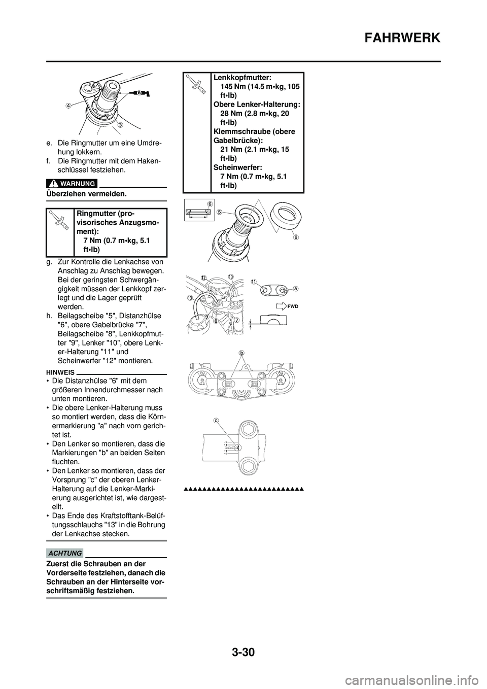 YAMAHA WR 250F 2009 Betriebsanleitungen (in German) 3-30
FAHRWERK
e. Die Ringmutter um eine Umdre-hung lokkern.
f. Die Ringmutter mit dem Haken- schlüssel festziehen.
Überziehen vermeiden.
g. Zur Kontrolle die Lenkachse von Anschlag zu Anschlag beweg YAMAHA WR 250F 2009 Betriebsanleitungen (in German) 3-30
FAHRWERK
e. Die Ringmutter um eine Umdre-hung lokkern.
f. Die Ringmutter mit dem Haken- schlüssel festziehen.
Überziehen vermeiden.
g. Zur Kontrolle die Lenkachse von Anschlag zu Anschlag beweg
