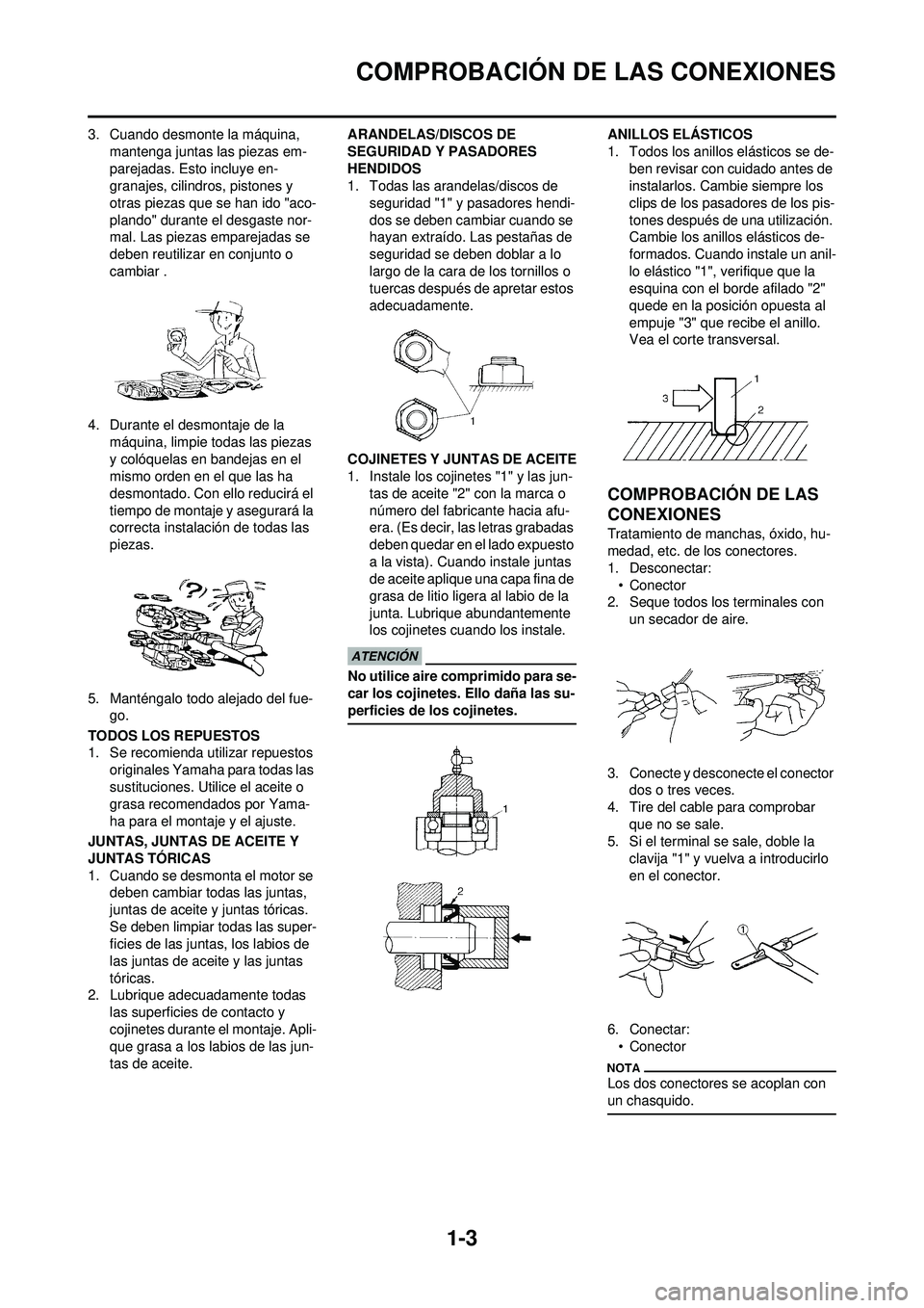 YAMAHA WR 250F 2009  Manuale de Empleo (in Spanish) 1-3
COMPROBACIÓN DE LAS CONEXIONES
3. Cuando desmonte la máquina, mantenga juntas las piezas em-
parejadas. Esto incluye en-
granajes, cilindros, pistones y 
otras piezas que se han ido "aco-
plando