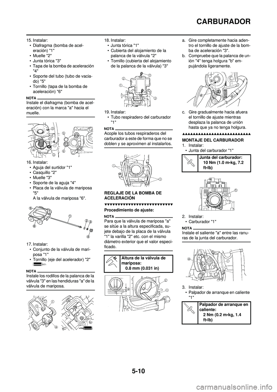 YAMAHA WR 250F 2009  Manuale de Empleo (in Spanish) 5-10
CARBURADOR
15. Instalar:• Diafragma (bomba de acel-eración) "1"
•Muelle "2"
• Junta tórica "3"
• Tapa de la bomba de aceleración  "4"
• Soporte del tubo (tubo de vacia- do) "5"
• T