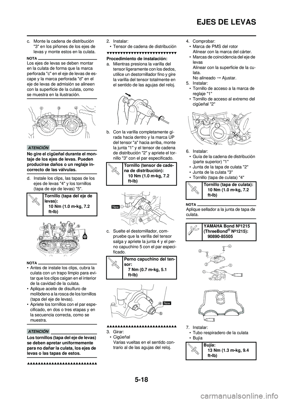 YAMAHA WR 250F 2009  Manuale de Empleo (in Spanish) 5-18
EJES DE LEVAS
c. Monte la cadena de distribución "3" en los piñones de los ejes de 
levas y monte estos en la culata.
Los ejes de levas se deben montar 
en la culata de forma que la marca 
perf