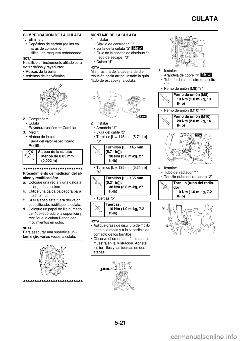 YAMAHA WR 250F 2009  Manuale de Empleo (in Spanish) 5-21
CULATA
COMPROBACIÓN DE LA CULATA
1. Eliminar:• Depósitos de carbón (de las cá-maras de combustión)
Utilice una rasqueta redondeada.
No utilice un instrumento afilado para 
evitar daños y 