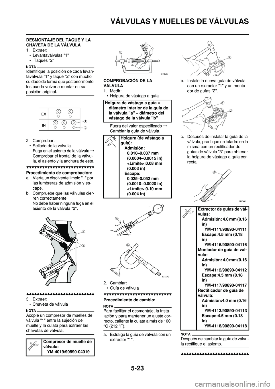YAMAHA WR 250F 2009  Manuale de Empleo (in Spanish) 5-23
VÁLVULAS Y MUELLES DE VÁLVULAS
DESMONTAJE DEL TAQUÉ Y LA 
CHAVETA DE LA VÁLVULA
1. Extraer:• Levantaválvulas "1"
•  Taqués "2"
Identifique la posición de cada levan-
taválvula "1" y t