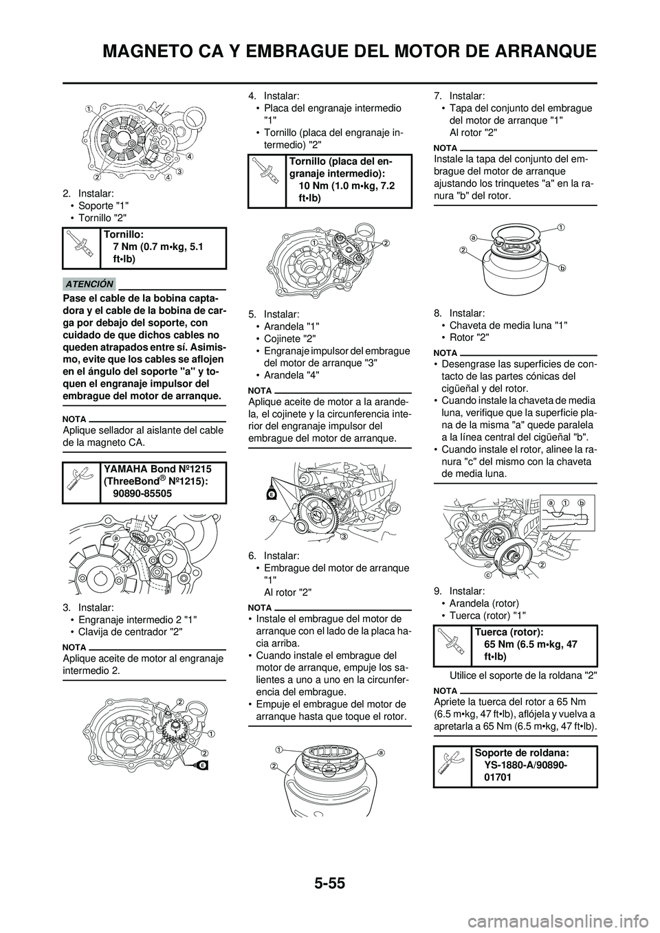YAMAHA WR 250F 2009  Manuale de Empleo (in Spanish) 5-55
MAGNETO CA Y EMBRAGUE DEL MOTOR DE ARRANQUE
2. Instalar:• Soporte "1"
• Tornillo "2"
Pase el cable de la bobina capta-
dora y el cable de la bobina de car-
ga por debajo del soporte, con 
cui